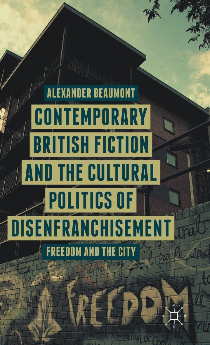 Contemporary British Fiction and the Cultural Politics of Disenfranchisement