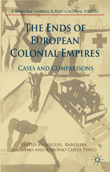 Miguel Bandeira Jerónimo, António Costa Pinto - Ends of European Colonial Empires, Inbunden