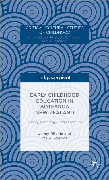 J. Ritchie, M. Skerrett - Early Childhood Education in Aotearoa New Zealand: History, Pedagogy, and Liberation, Inbunden