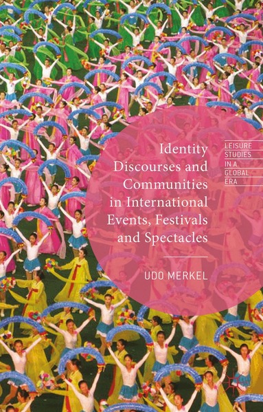 Udo Merkel, Udo Merkel - Identity Discourses and Communities in International Events, Festivals and Spectacles, Inbunden