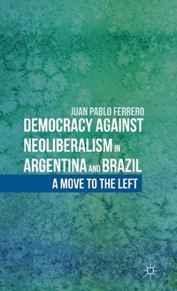 bokomslag Democracy against Neoliberalism in Argentina and Brazil