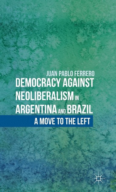 bokomslag Democracy against Neoliberalism in Argentina and Brazil