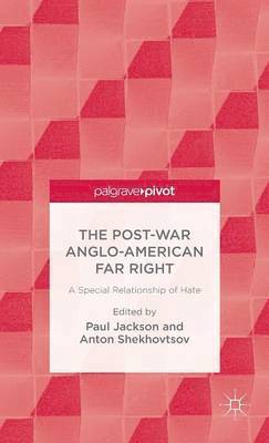 P. Jackson, A. Shekhovtsov, Paul Jackson, Anton Shekhovtsov - Post-War Anglo-American Far Right, Inbunden