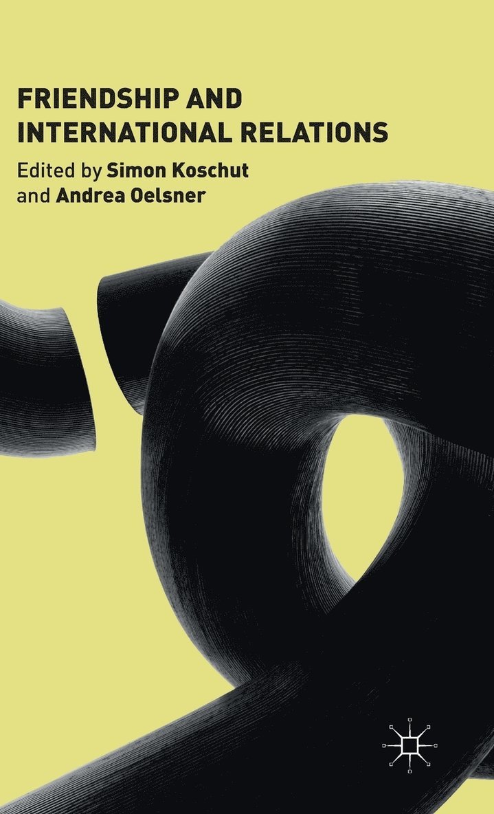Andrea Oelsner, S. Koschut, A. Oelsner, Simon Koschut - Friendship and International Relations, Inbunden