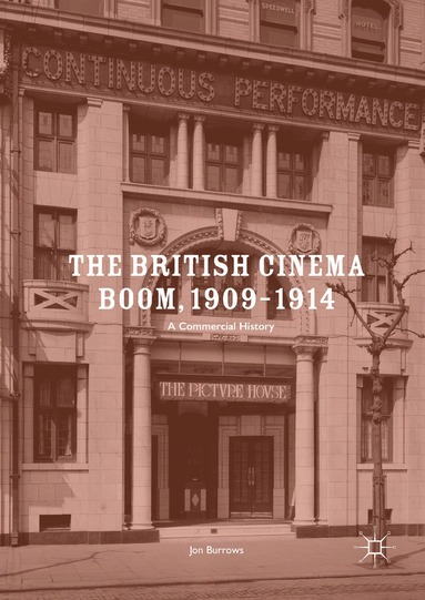 Jon Burrows - British Cinema Boom, 1909–1914, Inbunden