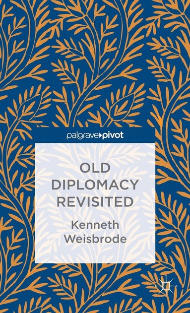 bokomslag Old Diplomacy Revisited: A Study in the Modern History of Diplomatic Transformations