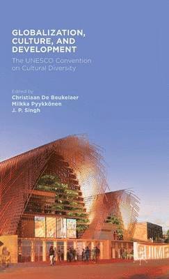 M. Pyykkönen, J. Singh, Christiaan De Beukelaer, Miikka Pyykkönen - Globalization, Culture, and Development, Inbunden