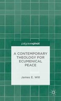 bokomslag A Contemporary Theology for Ecumenical Peace