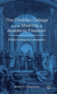 bokomslag The Christian College and the Meaning of Academic Freedom