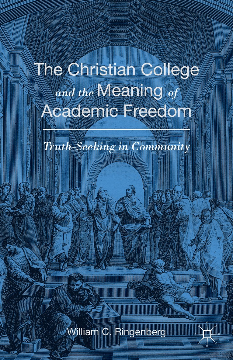 Christian College and the Meaning of Academic Freedom
