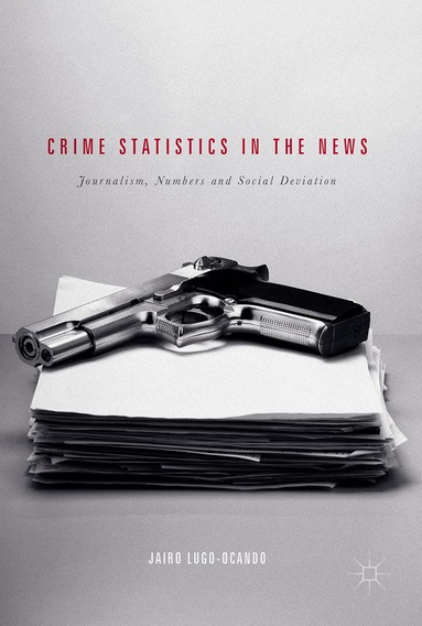 Jairo Lugo-Ocando - Crime Statistics in the News, Inbunden