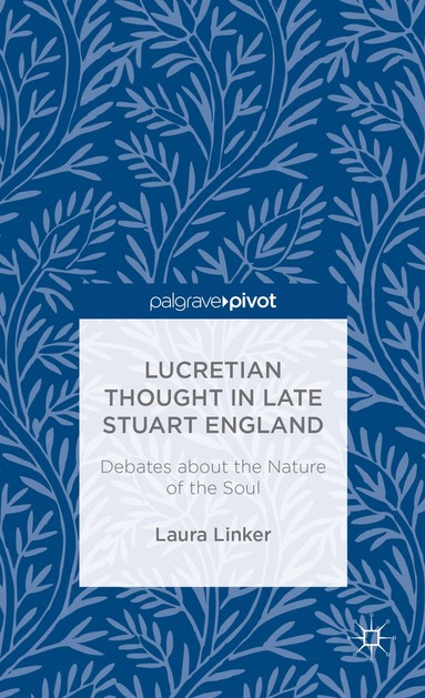 bokomslag Lucretian Thought in Late Stuart England: Debates about the Nature of the Soul