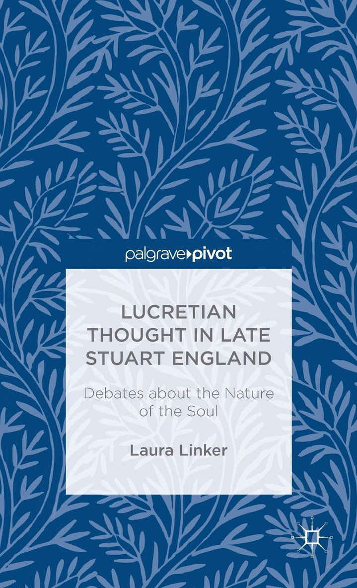 Lucretian Thought in Late Stuart England: Debates about the Nature of the Soul 1