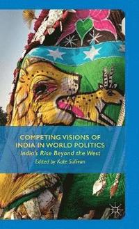 bokomslag Competing Visions of India in World Politics