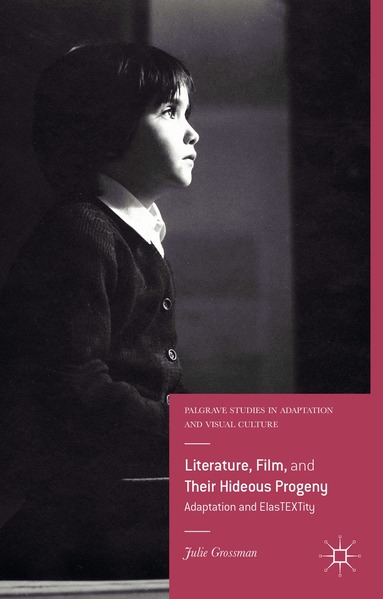 Julie Grossman - Literature, Film, and Their Hideous Progeny, Inbunden