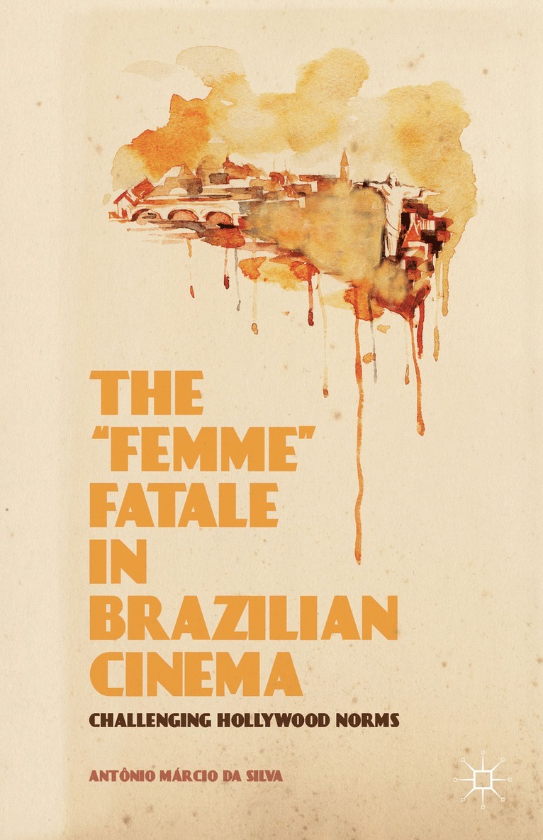 Antonio Marcio Da Silva, Kenneth A. Loparo, Kenneth A Loparo - “Femme” Fatale in Brazilian Cinema, Inbunden