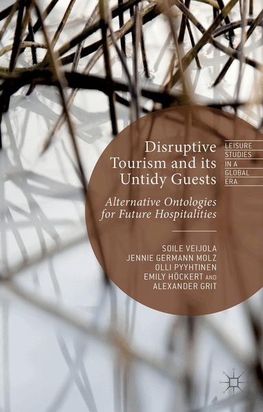 S. Veijola, J. Germann Molz, Olli Pyyhtinen, E. Hockert, Alexander Grit - Disruptive Tourism and its Untidy Guests, Inbunden