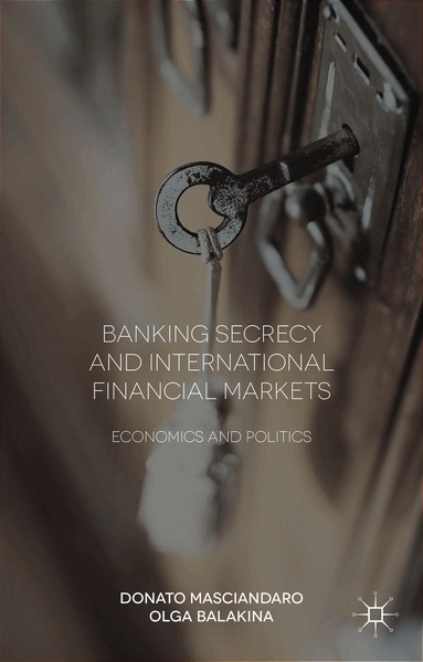 Donato Masciandaro, Olga Balakina - Banking Secrecy and Global Finance, Inbunden