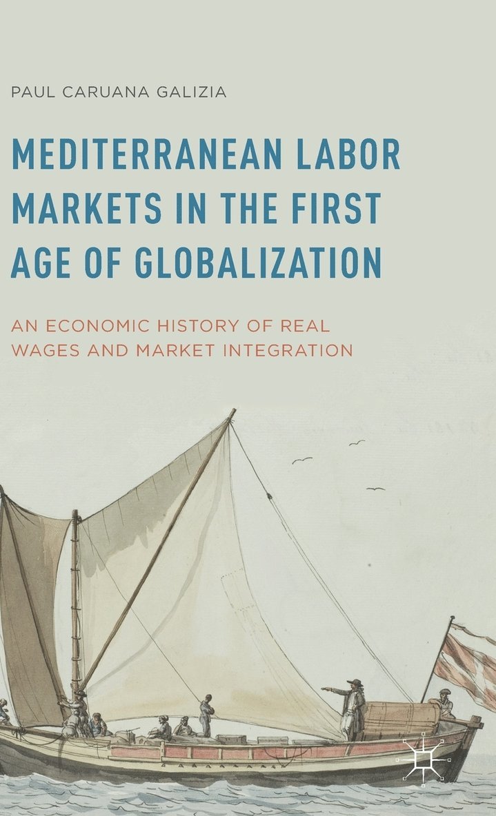 Paul Caruana Galizia - Mediterranean Labor Markets in the First Age of Globalization, Inbunden