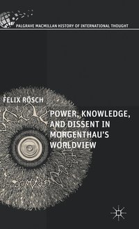 bokomslag Power, Knowledge, and Dissent in Morgenthau's Worldview