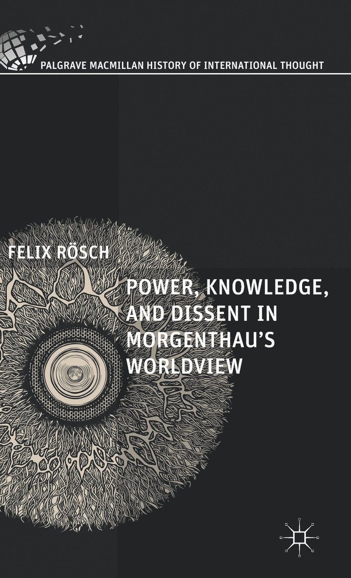 Power, Knowledge, and Dissent in Morgenthau's Worldview 1