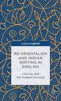 Re-Orientalism and Indian Writing in English 1