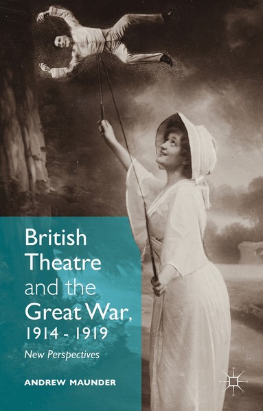 Andrew Maunder - British Theatre and the Great War, 1914 - 1919, Inbunden