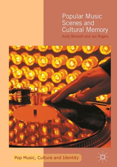 Andy Bennett, Ian Rogers - Popular Music Scenes and Cultural Memory, Inbunden