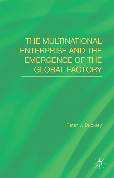Peter J. Buckley - Multinational Enterprise and the Emergence of the Global Factory, Inbunden