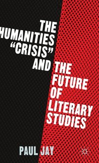 bokomslag The Humanities &quot;Crisis&quot; and the Future of Literary Studies