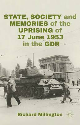 bokomslag State, Society and Memories of the Uprising of 17 June 1953 in the GDR