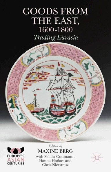 Felicia Gottmann, Maxine Berg, Hanna Hodacs, Chris Nierstrasz - Goods from the East, 1600-1800, Inbunden