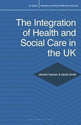 Deirdre Heenan, Derek Birrell, UK) Heenan, Deirdre (The University of Ulster, UK) Birrell, Derek (The University of Ulster, Jon Glasby - Integration of Health and Social Care in the UK, Häftad