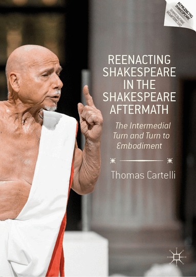 Thomas Cartelli - Reenacting Shakespeare in the Shakespeare Aftermath, Inbunden