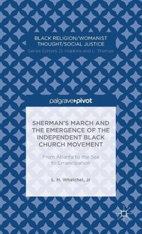 bokomslag Shermans March and the Emergence of the Independent Black Church Movement: From Atlanta to the Sea to Emancipation