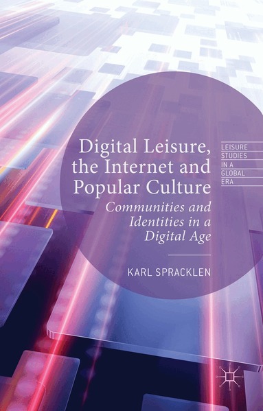 Karl Spracklen - Digital Leisure, the Internet and Popular Culture, Inbunden