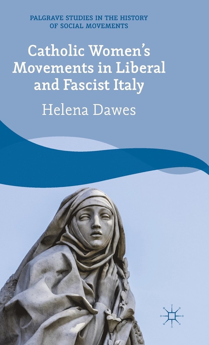 Catholic Women's Movements in Liberal and Fascist Italy 1