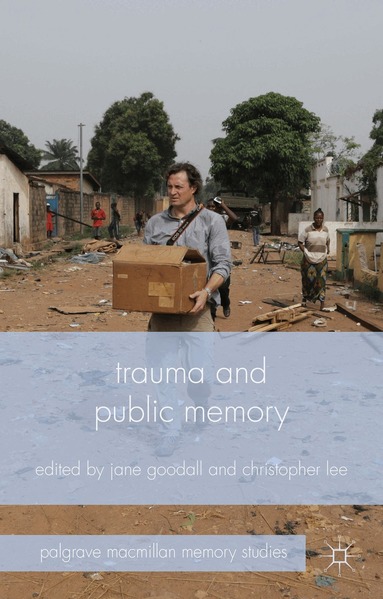 J. Goodall, C. Lee - Trauma and Public Memory, Inbunden