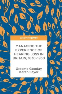 bokomslag Managing the Experience of Hearing Loss in Britain, 18301930