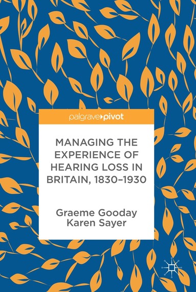 Graeme Gooday, Karen Sayer - Managing the Experience of Hearing Loss in Britain, 1830–1930, Inbunden
