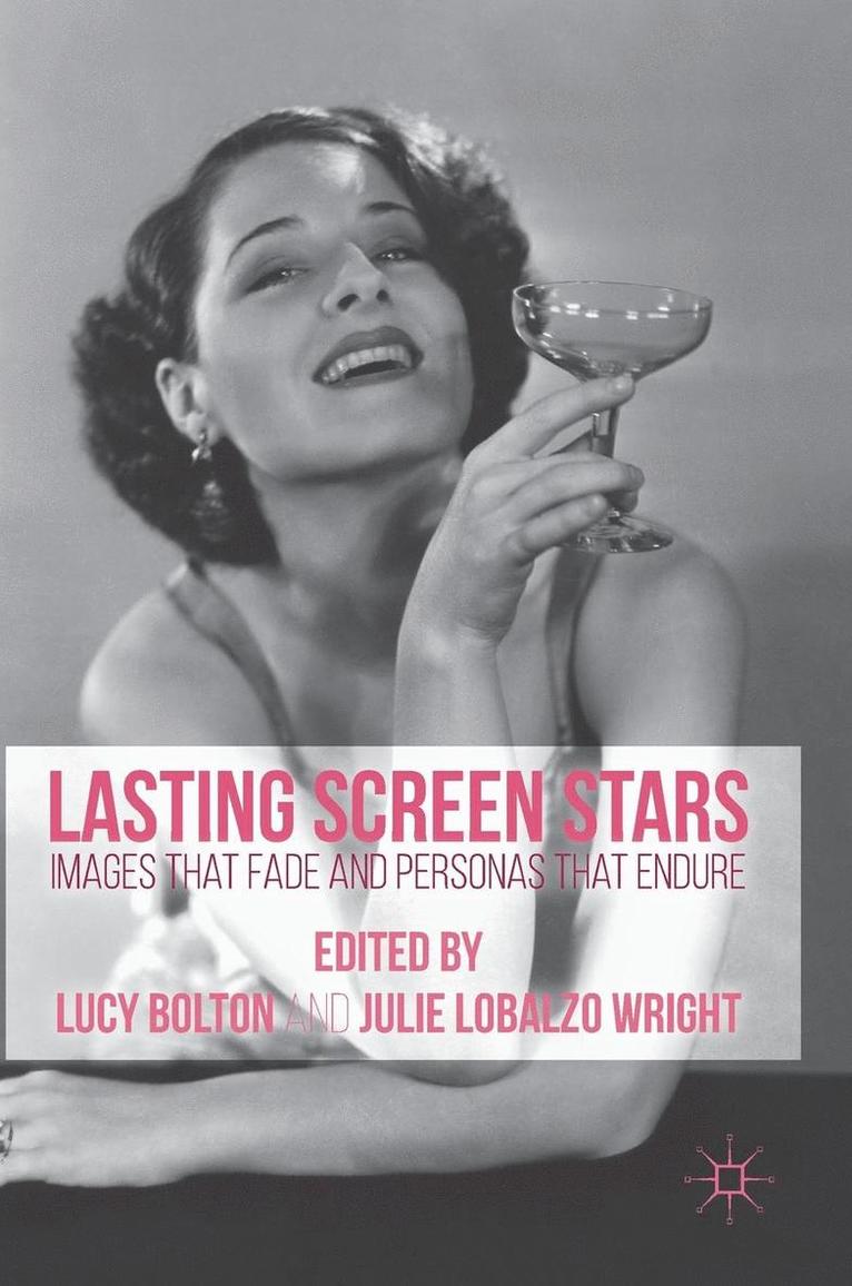Lucy Bolton, Julie Lobalzo Wright - Lasting Screen Stars: Images That Fade and Personas That Endure, Inbunden