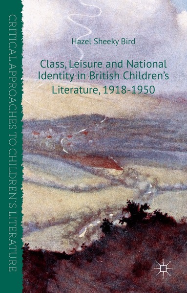 Hazel Sheeky Bird - Class, Leisure and National Identity in British Children's Literature, 1918-1950, Inbunden