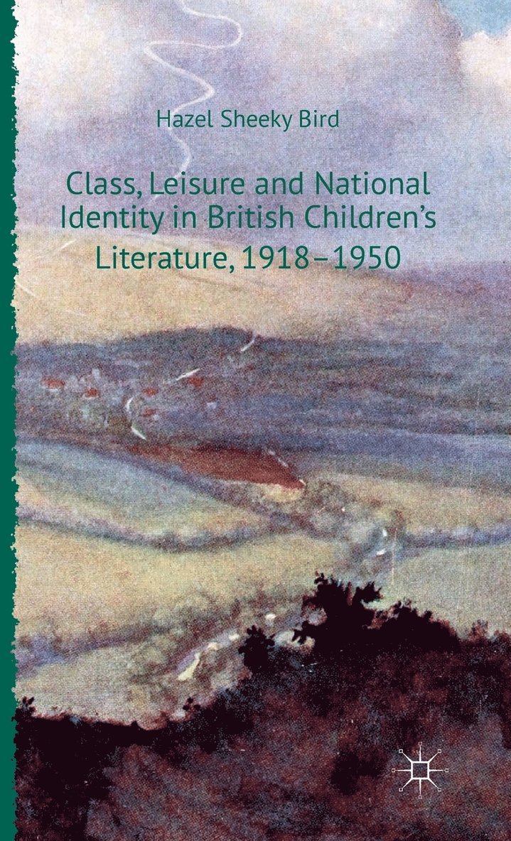 Class, Leisure and National Identity in British Children's Literature, 1918-1950 1