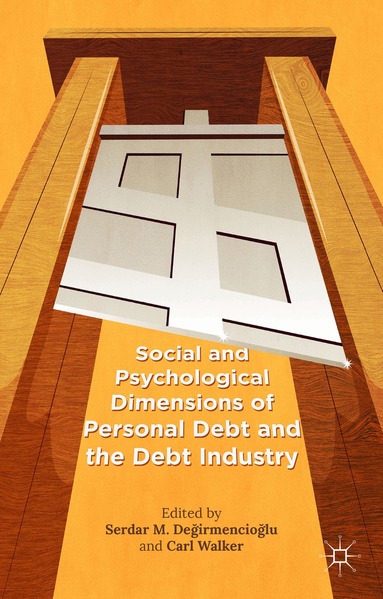 Carl Walker, Serdar M. De?irmencio?lu - Social and Psychological Dimensions of Personal Debt and the Debt Industry, Inbunden