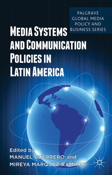 M. Guerrero, M. Márquez-Ramírez - Media Systems and Communication Policies in Latin America, Inbunden