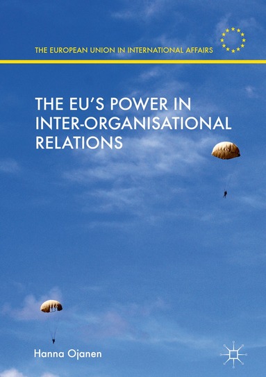 Hanna Ojanen - EU's Power in Inter-Organisational Relations, Inbunden