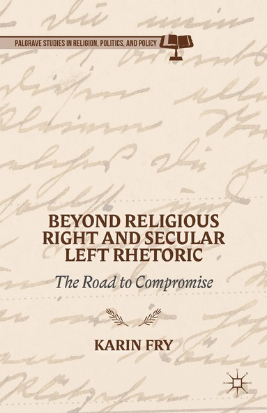 K. Fry - Beyond Religious Right and Secular Left Rhetoric, Inbunden