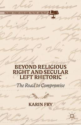 K. Fry, Karin Fry - Beyond Religious Right and Secular Left Rhetoric, Inbunden