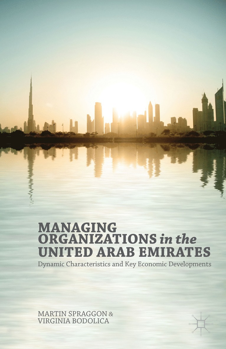 V. Bodolica, M. Spraggon, Martin Spraggon, Virginia Bodolica - Managing Organizations in the United Arab Emirates, Inbunden
