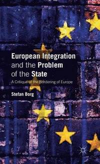 bokomslag European Integration and the Problem of the State